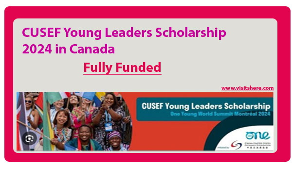 CUSEF Young Leaders Scholarship 2024-25 in Canada (Fully Funded)