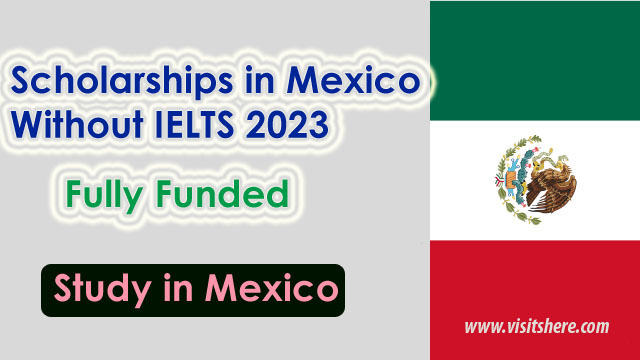 Mexico Scholarships Without IELTS 2024-25